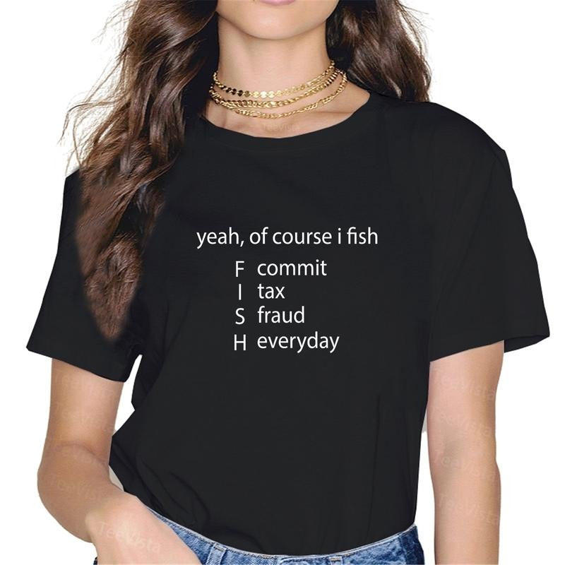 100% cotton Yeah Of Course I Fish Commit Tax Fraud Everyday Fishing T-Shirt women graphic shirts Hoodie, Sweatshirt