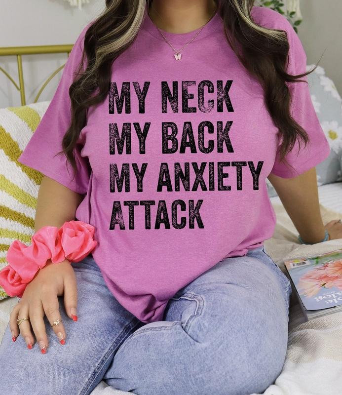 #356 - My Neck My Back My Anxiety Attack,  Shirt Design, Tee T-shirt Shirt Print Unisex Crewneck Sweatshirt
