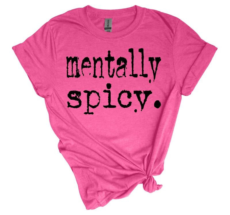 #391- Mentally Spicy Shirt Design, Tee T-shirt Shirt Print Unisex Crewneck Sweatshirt Hoodie | HypeDripTees.com