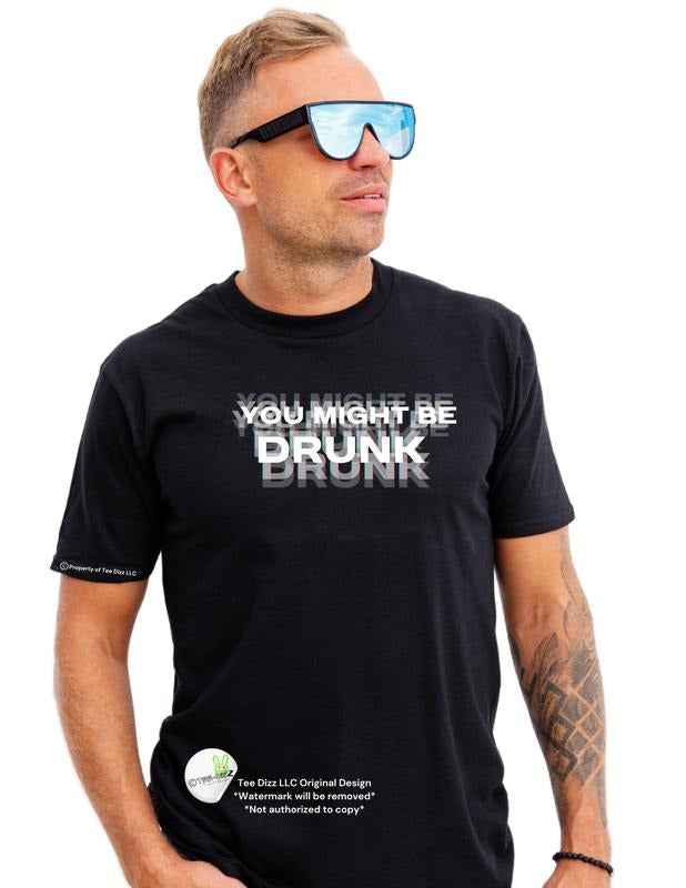 3D: You might be Drunk - Unisex Funny Graphic T-shirt Hoodie, Sweatshirt | HypeDripTees.com