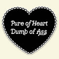 Pure of Heart Dumb of Ass Funny Heart Sticker