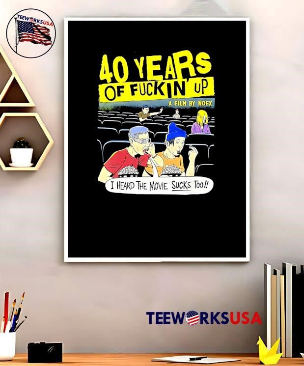 40 Years of Fuckin Up A Film by NOFX I Heard the Movie Sucks Too T-Shirt