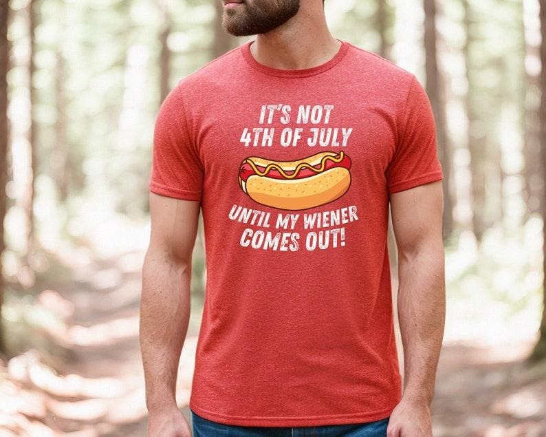 4th of July Shirt, It's Not 4th of July Until My Wiener Comes Out, Independence Day Tee, 4th July Hot Dog Lovers Shirt,...