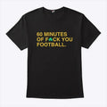 60 Minutes Of Fuck You Football Shirt