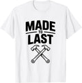 Made to Last Construction Worker Humor T-Shirt