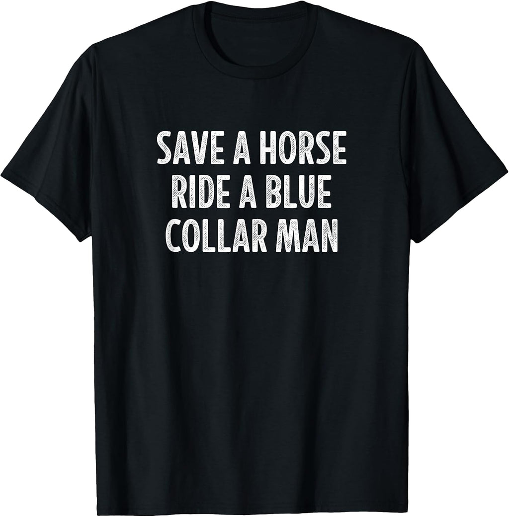Save A Horse Ride A Blue Collar Man -