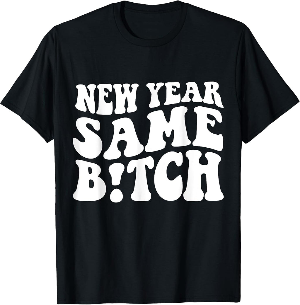 New Year Same Bitch shirt