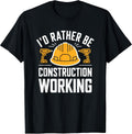 Construction Worker, I'D Rather Be Construction Working T-Shirt