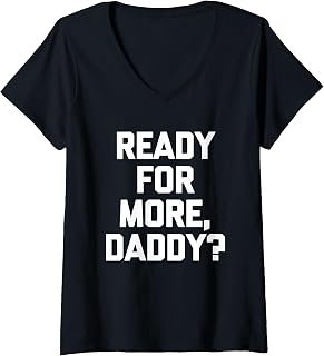Sponsored Ad - Women's Ready for More, Daddy? - Funny Saying Sarcastic Cute Novelty V-Neck T-Shirt