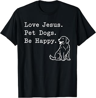 Love Jesus Pet Dogs Be Happy Funny Christian Faith T-Shirt