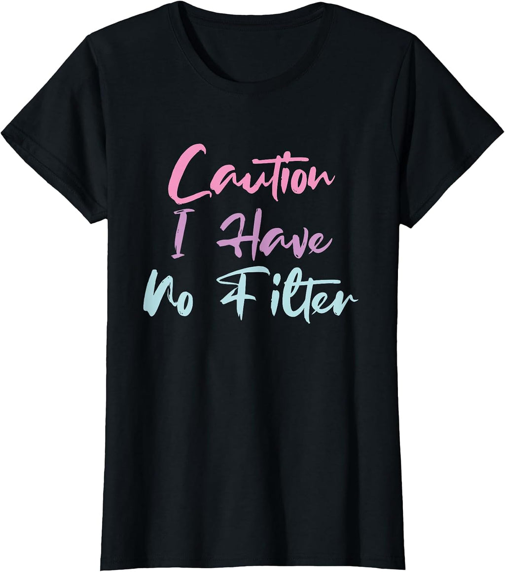 Caution I Have No Filter Funny Ideas