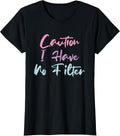 Caution I Have No Filter Funny Ideas