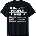 If Guns Kill People I Guess Pencils Misspell Words Cars T-Shirt