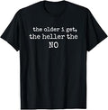 the Older i get the Heller the no T-Shirt