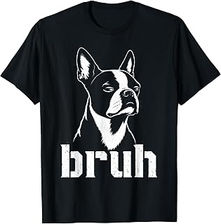 Bruh Funny Boston Terrier Meme Graphic Dog Owners Lovers T-Shirt