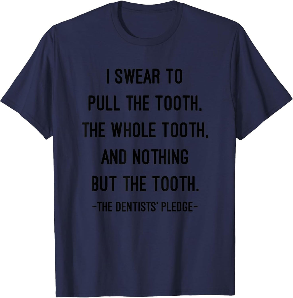 I Swear To The Dentist Pledge Funny Doctor Dentist Gift T-Shirt