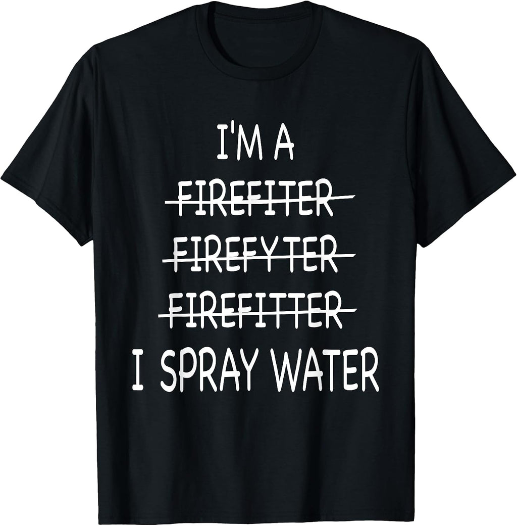 Funny Firefighter I Spray Water Gift