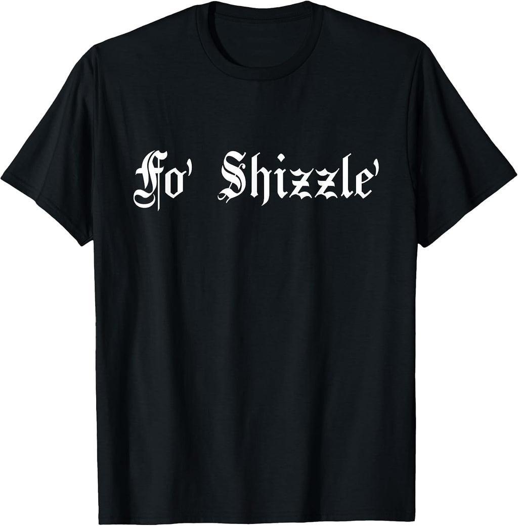 Fo' Shizzle' - 80s 90s Old School Hip Hop T-Shirt