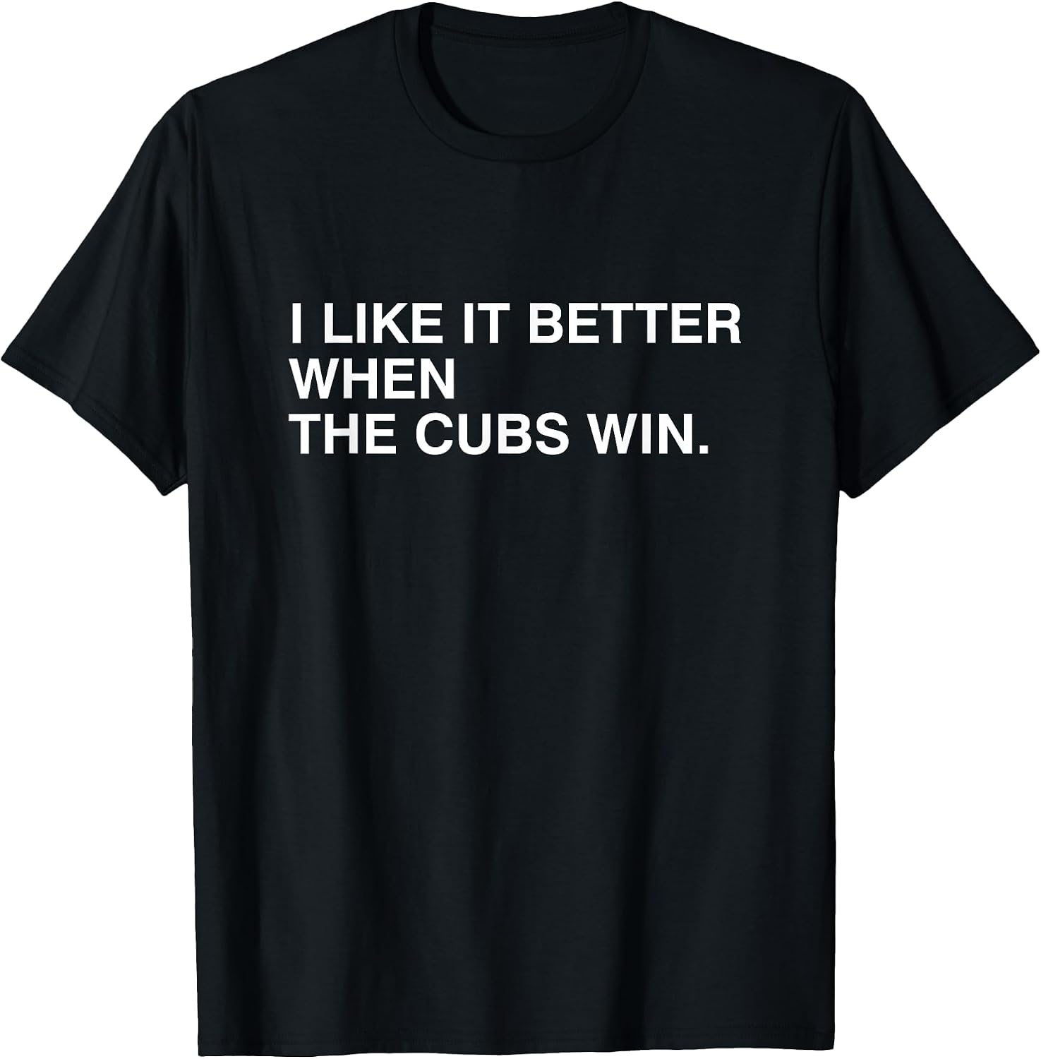 I Like It Better When The Cubs Win Tees