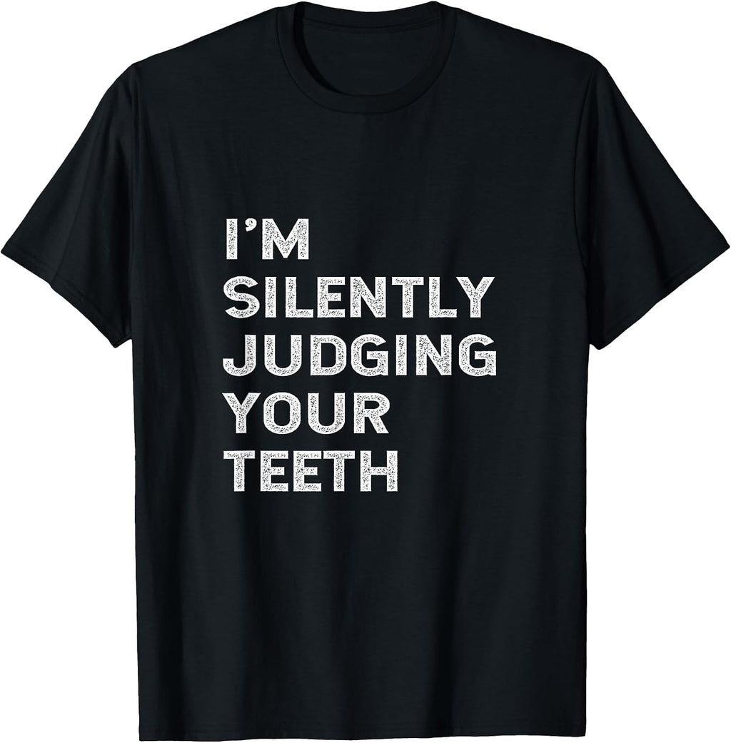 I'm Silently Judging Your Teeth Funny Dentist Quote Saying T-Shirt