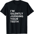 I'm Silently Judging Your Teeth Funny Dentist Quote Saying T-Shirt