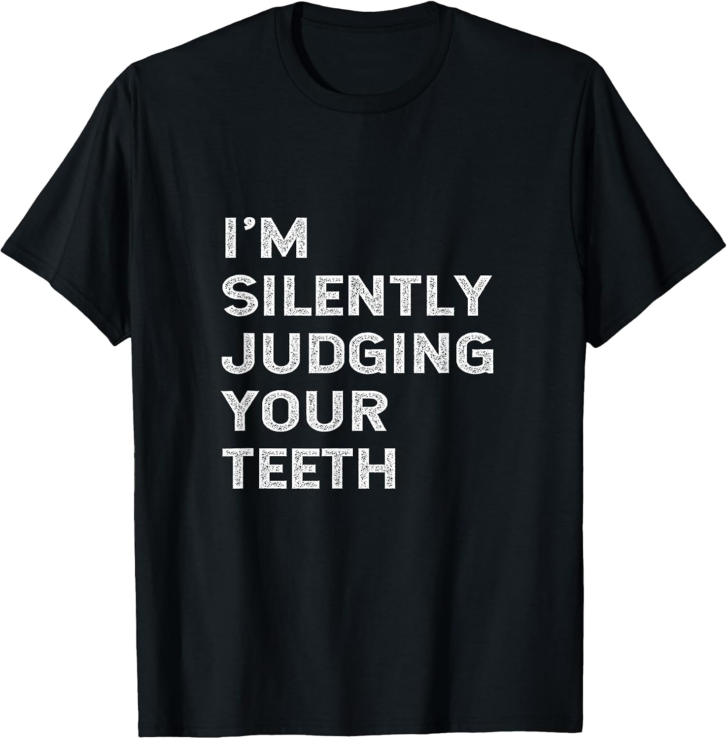 I'm Silently Judging Your Teeth Funny Dentist Quote Saying T-Shirt