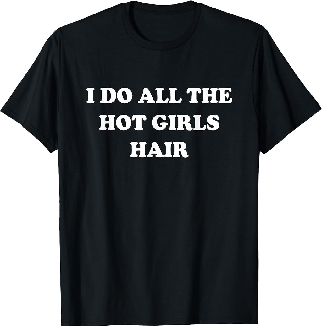 Hairstylist I Do All The Hot Girls Hair