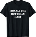 Hairstylist I Do All The Hot Girls Hair