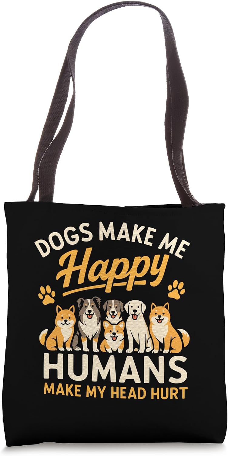 Dogs Make Me Happy Humans Make My Head Hurt Funny Dog Tote Bag