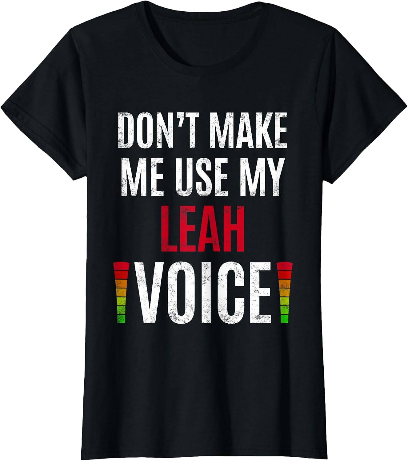 Don't Make Me Use My Leah Voice Tees