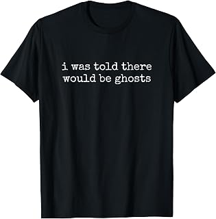 I was Told There Would Be Ghosts T-Shirt