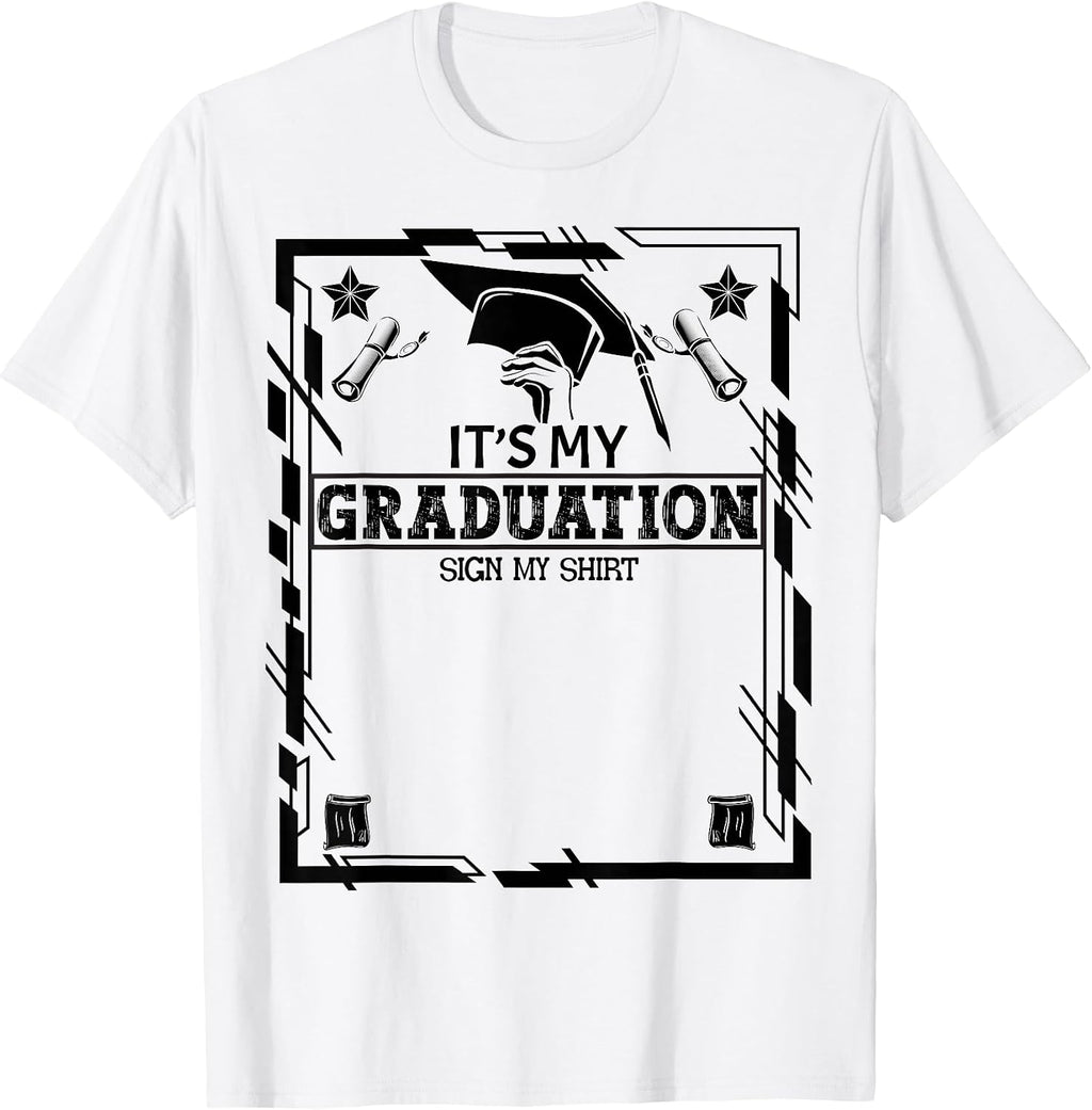 Graduate Class It's My Graduation Sign My Shirt