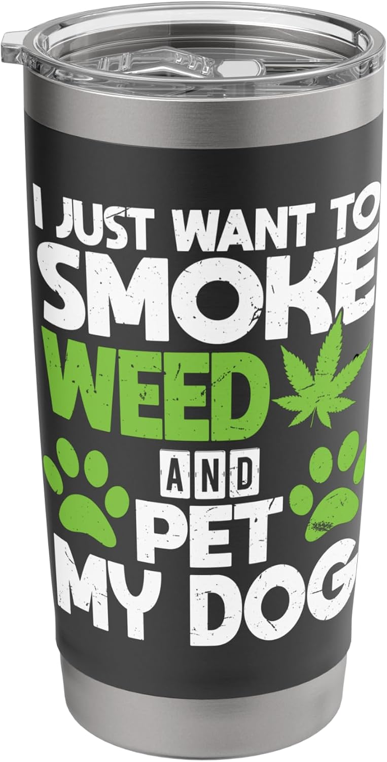 Just Want To Smoke Weed And Pet My Dog Funny Dogs and Weed Stainless Steel Insulated Tumbler
