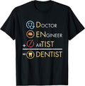 Doctor Engineer Artist = Dentist Funny Dental T-Shirt T-Shirt