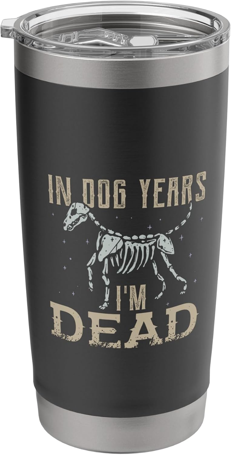 In Dog Years I'm Dead Shirt Funny Dog Stainless Steel Insulated Tumbler