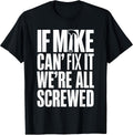 If Mike Can't Fix It We're All Screwed Tee Co.