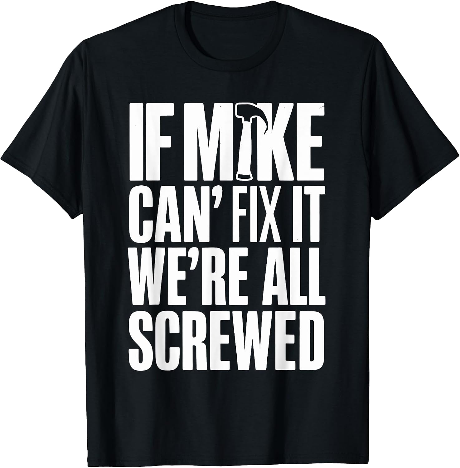 If Mike Can't Fix It We're All Screwed Tee Co.