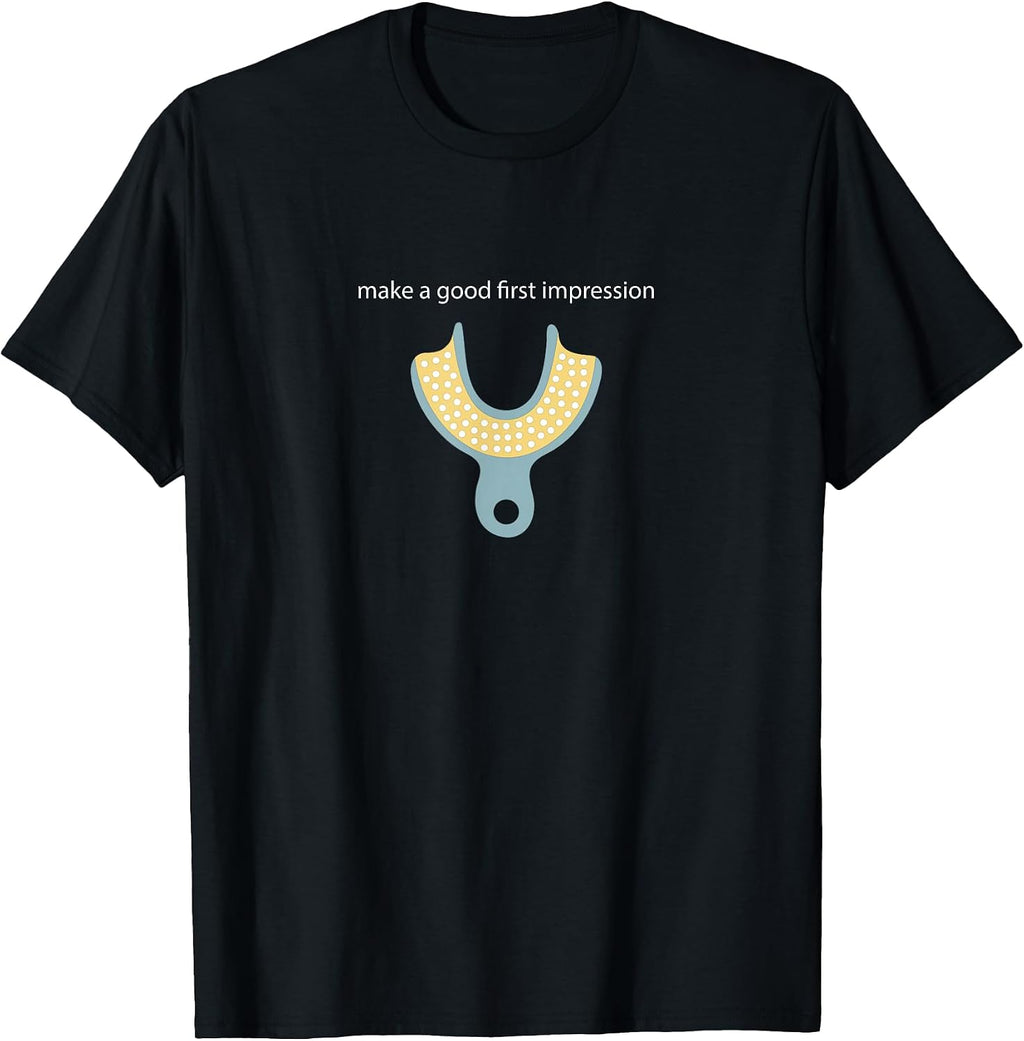 Make a Good First Dental Impression Funny Dentist T-Shirt