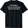 Our Father, Who Art in Heaven, Baja Be Thy Blast (On Back) T-Shirt