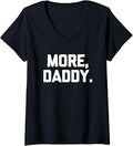 Sponsored Ad - Womens More, Daddy - Funny Saying Sarcastic Humor Cute Cool Novelty V-Neck T-Shirt