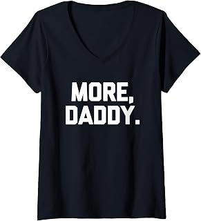 Sponsored Ad - Womens More, Daddy - Funny Saying Sarcastic Humor Cute Cool Novelty V-Neck T-Shirt
