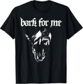 Bark for Me Funny Dog T-Shirt
