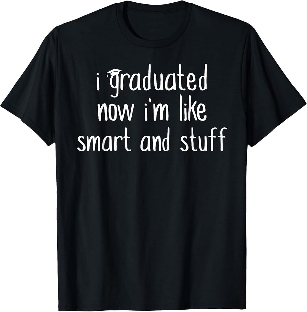 Funny Graduation Shirt / Now Im Smart and Stuff