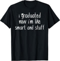 Funny Graduation Shirt / Now Im Smart and Stuff