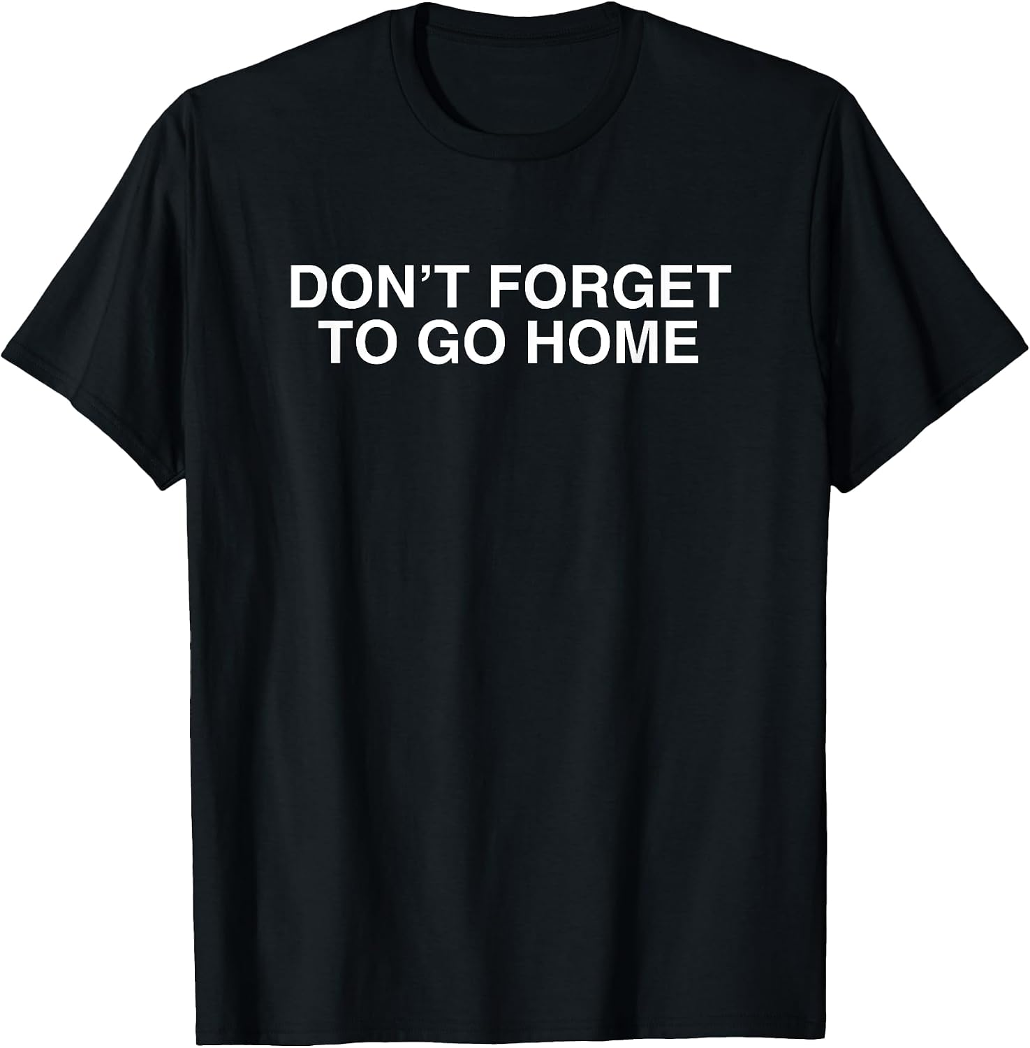 Don't Forget To Go Home