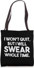I Won't Quit But I Will Swear The Whole Time Shirt
