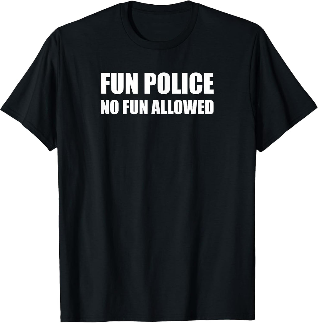 No Fun Allowed. Fun Police. Killjoy Fun