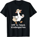 Off to Teach Kindergarten Silly-Goose Teacher Back to School T-Shirt