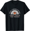 Funny Drink Coffee And Build Things T-Shirt Woodworking Gift T-Shirt