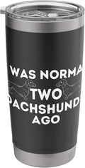 I Was Normal Two Dachshunds Ago - Wiener Dog Badger Dog Stainless Steel Insulated Tumbler